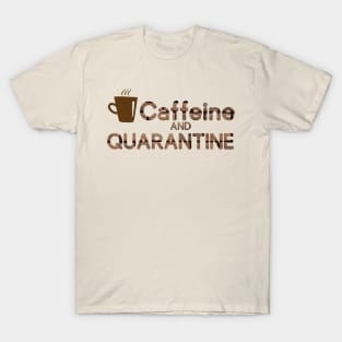 caffeine and quarantine T-Shirt